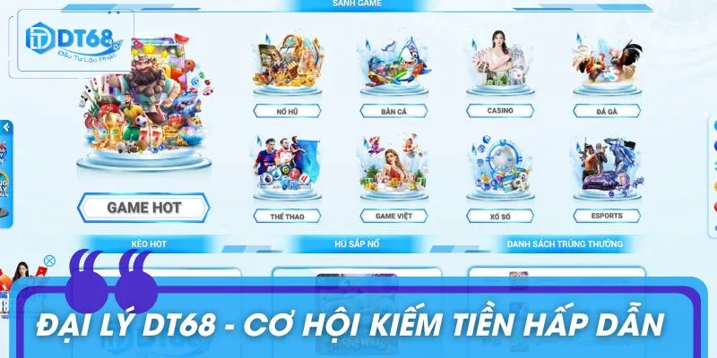 Đại lý DT68 mang đến cơ hội kiếm thu nhập vô cùng hấp dẫn