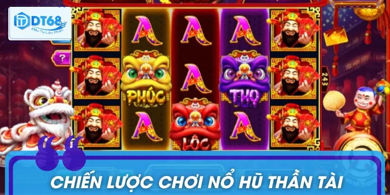 Tổng hợp chiến lược quay hũ Thần Tài như cao thủ