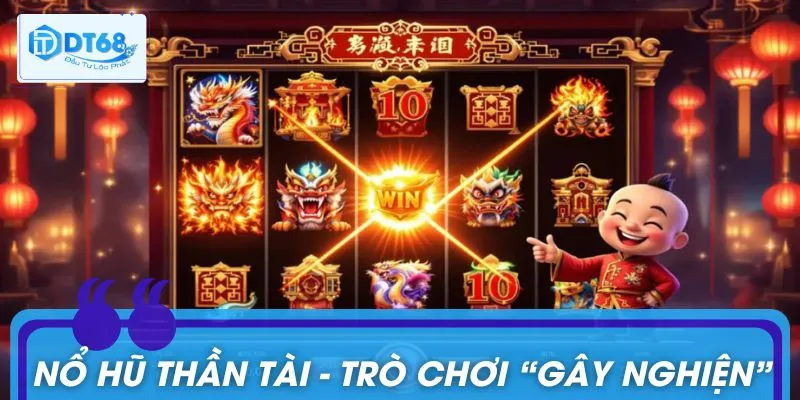Siêu phẩm nổ hũ Thần Tài cực Hot với game thủ Việt