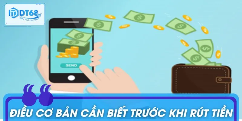 Rút Tiền DT68: Thao Tác Dễ Dàng, Bảo Mật Tuyệt Đối Những điều thiết yếu người chơi cần nắm trước khi giao dịch