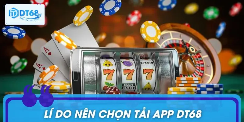Tải App DT68: Truy Cập Thế Giới Giải Trí Chỉ Bằng Một Chạm Nhẹ Điểm hấp dẫn khiến người dùng chọn trải nghiệm qua ứng dụng